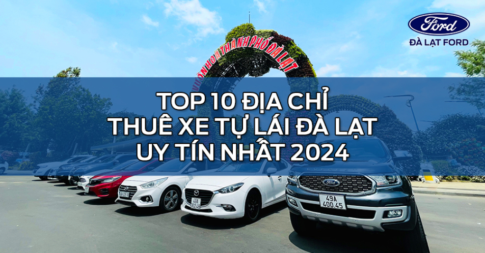 Top 10 địa chỉ thuê xe tự lái Đà Lạt uy tín nhất 2024