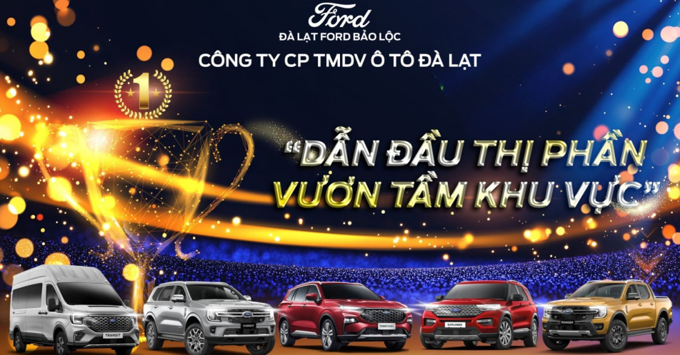 ĐÀ LẠT FORD - TỰ HÀO DẪN ĐẦU, VƯƠN MÌNH NÂNG TẦM KHU VỰC!