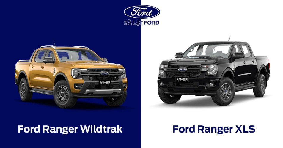 Khác biệt giữa Ford Ranger Wildtrak và Ranger XLS: Lựa chọn nào cho bạn?